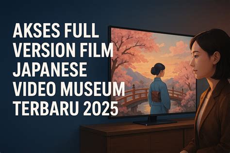 full version film japanese video museum jilat walaupun analog jaket ikonik event dengan fitur baru pantang menyerah — akses sekarang image 4